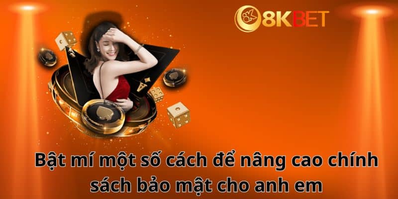 Bật mí một số cách để nâng cao chính sách bảo mật cho anh em