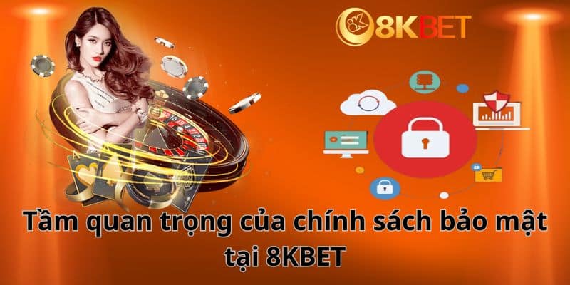 Tầm quan trọng của chính sách bảo mật tại 8KBET