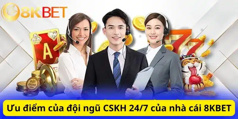 Ưu điểm của đội ngũ CSKH 24/7 của nhà cái 8KBET