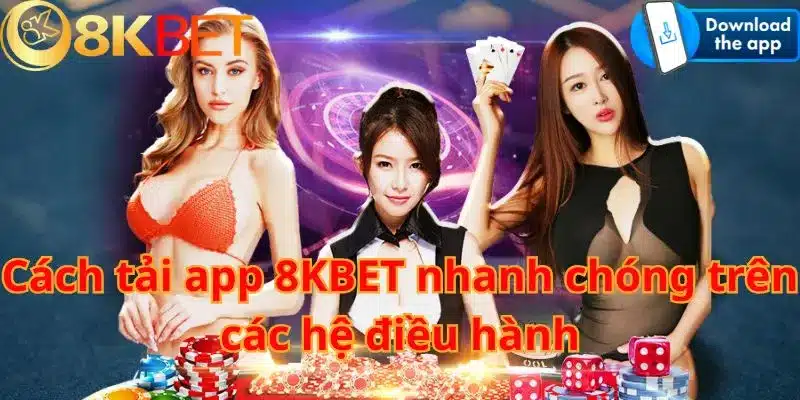 Cách tải app 8KBET nhanh chóng trên các hệ điều hành