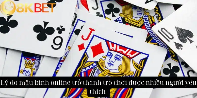 Lý do Mậu Binh Online trở thành trò chơi được nhiều người yêu thích 