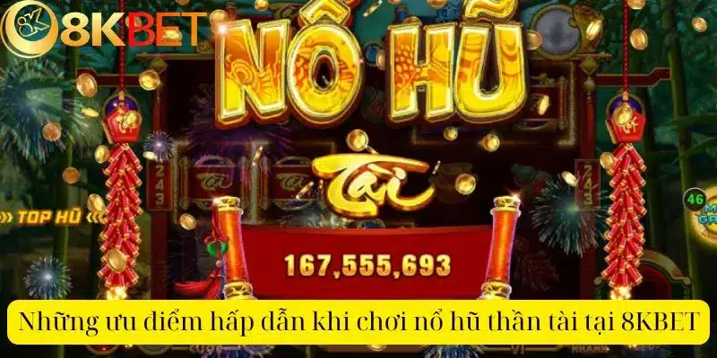 Những ưu điểm hấp dẫn khi chơi nổ hũ thần tài tại 8KBET