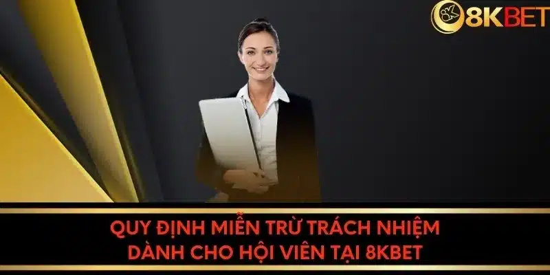 Quy định miễn trừ trách nhiệm dành cho hội viên tại 8kbet