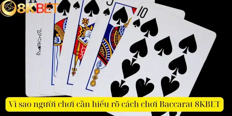 Vì sao người chơi cần hiểu rõ cách chơi Baccarat 8KBET